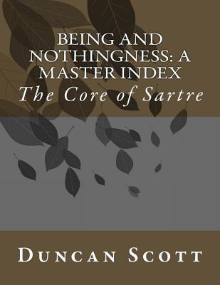 Being and Nothingness: A Master Index: The Core of Sartre - Scott, Duncan