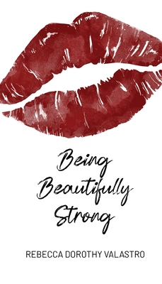 Being Beautifully Strong: into your twenties and beyond - Valastro, Rebecca Dorothy