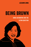 Being Brown: Sonia Sotomayor and the Latino Question Volume 9