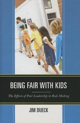 Being Fair with Kids: The Effects of Poor Leadership in Rule Making - Dueck, Jim