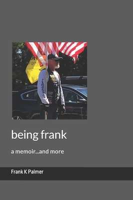 being frank: a memoir...and more - Palmer, Frank K