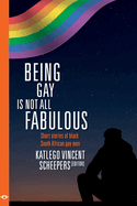 Being Gay is Not All Fabulous: Short Stories of Black South African Gay Men