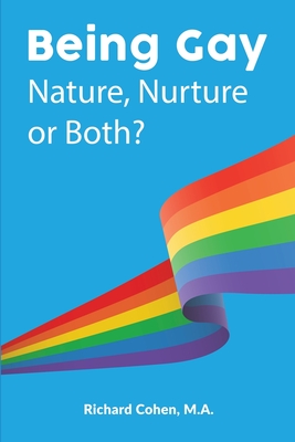 Being Gay: Nature, Nurture or Both? - Cohen, Richard