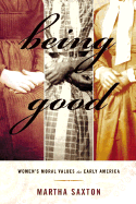 Being Good: Women's Moral Values in Early America