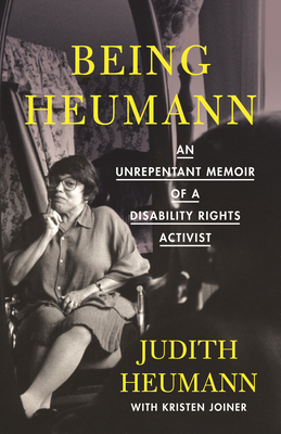 Being Heumann: An Unrepentant Memoir of a Disability Rights Activist - Heumann, Judith, and Joiner, Kristen