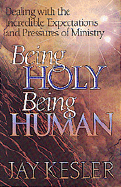 Being Holy, Being Human: Dealing with the Incredible Expectations and Pressures of Ministry