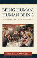 Being Human: Human Being: Manifesto for a New Psychology