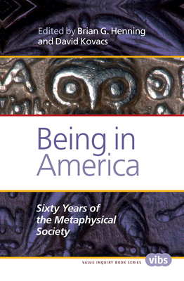 Being in America: Sixty Years of the Metaphysical Society - Henning, Brian G. (Volume editor), and Kovacs, David (Volume editor)