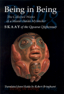 Being in Being: The Collected Works of Skaay of the Qquuna Qiighawaay - Bringhurst, Robert (Editor), and Bringhurst, Robert (Translated by), and Skaay