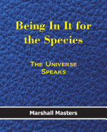 Being in It for the Species: The Universe Speaks