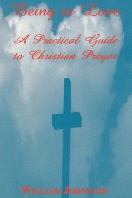 Being in Love: A Practical Guide to Christian Prayer - Johnston, William