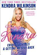 Being Kendra: Cribs, Cocktails & Getting My Sexy Back