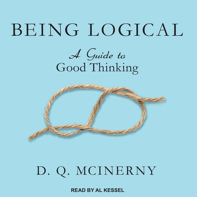 Being Logical: A Guide to Good Thinking - McInerny, D Q, and Kessel, Al (Read by)