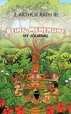 Being Menehune: My Journal - Rath, J Arthur, III