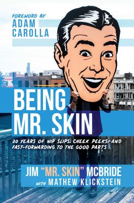 Being Mr. Skin: 20 Years of Nip Slips, Cheek Peeks, and Fast-Forwarding to the Good Parts - McBride, Jim Mr Skin, and Klickstein, Mathew, and Carolla, Adam (Foreword by)