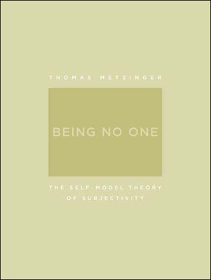 Being No One: The Self-Model Theory of Subjectivity - Metzinger, Thomas