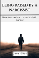 Being Raised By A Narcissist: How to Survive A Narcissistic Parent