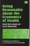 Being Reasonable about the Economics of Health: Selected Essays by Alan Williams