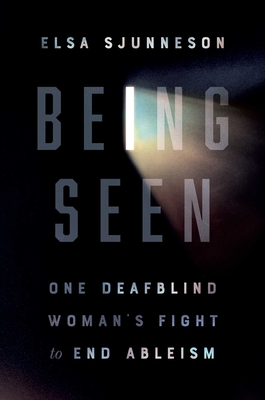 Being Seen: One Deafblind Woman's Fight to End Ableism - Sjunneson, Elsa