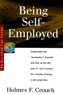 Being Self-Employed: Guides to Help Taxpayers Make Decisions Throughout the Year to Reduce Taxes, Eliminate Hassles, and Minimize Professional Fees.