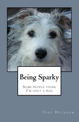 Being Sparky: Some people think I'm only a dog - Holkham, Tony