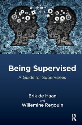 Being Supervised: A Guide for Supervisees - de Haan, Erik, and Regouin, Willemine