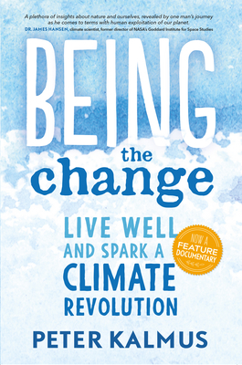 Being the Change: Live Well and Spark a Climate Revolution - Kalmus, Peter