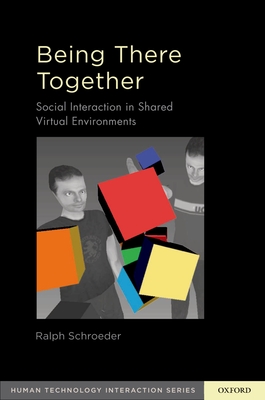 Being There Together: Social Interaction in Shared Virtual Environments - Schroeder, Ralph