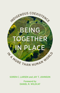 Being Together in Place: Indigenous Coexistence in a More Than Human World