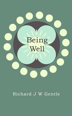 Being Well: deciding on your health and healing - Gentle, Lisa (Illustrator), and Gentle, Richard