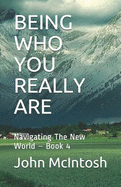 Being Who You Really Are: Navigating the New World - Book 4