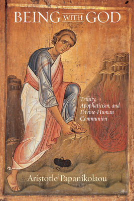 Being with God: Trinity, Apophaticism, and Divine-Human Communion - Papanikolaou, Aristotle