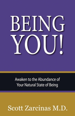 Being YOU!: Awaken to the Abundance of Your Natural State of Being - Zarcinas, Scott