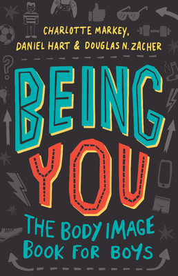 Being You: The Body Image Book for Boys - Markey, Charlotte, and Hart, Daniel, and Zacher, Douglas