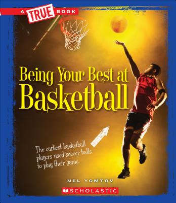 Being Your Best at Basketball (a True Book: Sports and Entertainment) - Yomtov, Nel