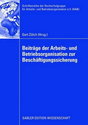 Beitrge der Arbeits- und Betriebsorganisation zur Beschftigungssicherung - Zlch, Gert (Editor)