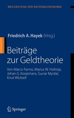 Beitrge Zur Geldtheorie: Von Marco Fanno, Marius W. Holtrop, Johan G. Koopmans, Gunar Myrdal, Knut Wicksell - Hayek, Friedrich A (Editor)