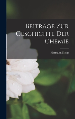 Beitrge zur Geschichte der Chemie - Kopp, Hermann