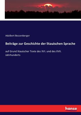 Beitrge zur Geschichte der litauischen Sprache: auf Grund litauischer Texte des XVI. und des XVII. Jahrhunderts - Bezzenberger, Adalbert