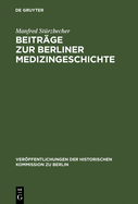 Beitr?ge Zur Berliner Medizingeschichte: Quellen Und Studien Zur Geschichte Des Gesundheitswesens Vom 17. Bis Zum 19. Jahrhundert