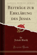 Beitr?ge Zur Erkl?rung Des Jesaia (Classic Reprint)