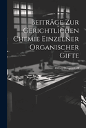 Beitr?ge Zur Gerichtlichen Chemie Einzelner Organischer Gifte