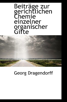 Beitr GE Zur Gerichtlichen Chemie Einzelner Organischer Gifte - Dragendorff, Georg