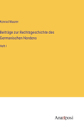 Beitr?ge zur Rechtsgeschichte des Germanischen Nordens: Heft I