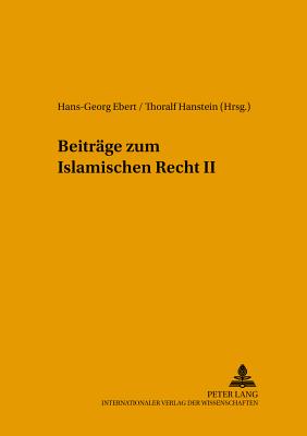 Beitraege Zum Islamischen Recht II - Ebert, Hans-Georg (Editor), and Hanstein, Thoralf (Editor)