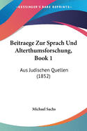 Beitraege Zur Sprach Und Alterthumsforschung, Book 1: Aus Judischen Quellen (1852)