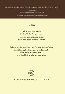 Beitrag Zur Beurteilung Des Zementsteingefuges in Abhangigkeit Von Der Mahlfeinheit Dem Wasserzementwert Und Der Hydratationstemperatur - Ludwig, Udo, Dr.