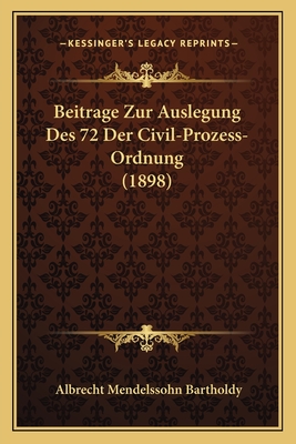 Beitrage Zur Auslegung Des 72 Der Civil-Prozess-Ordnung (1898) - Bartholdy, Albrecht Mendelssohn