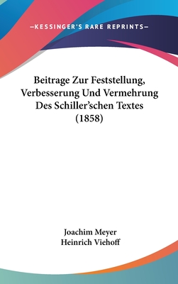 Beitrage Zur Feststellung, Verbesserung Und Vermehrung Des Schiller'schen Textes - Meyer, Joachim