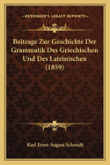 Beitrage Zur Geschichte Der Grammatik Des Griechischen Und Des Lateinischen (1859)